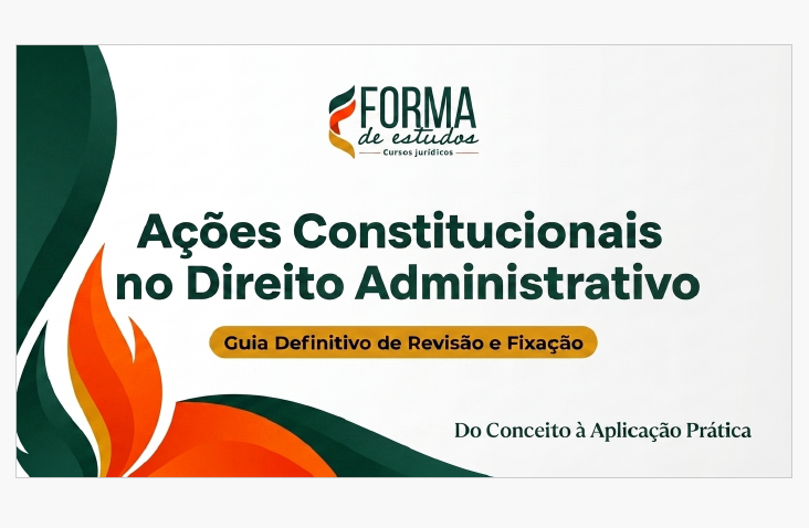 Ações Constitucionais no Direito Administrativo: Guia Definitivo de Revisão e Fixação